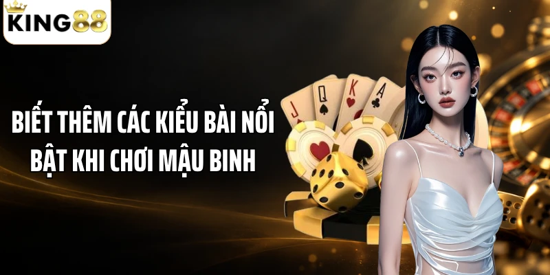 Biết thêm các kiểu bài nổi bật khi chơi mậu binh