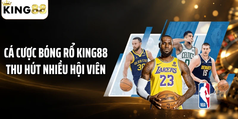 Cá cược bóng rổ KING88 thu hút nhiều hội viên
