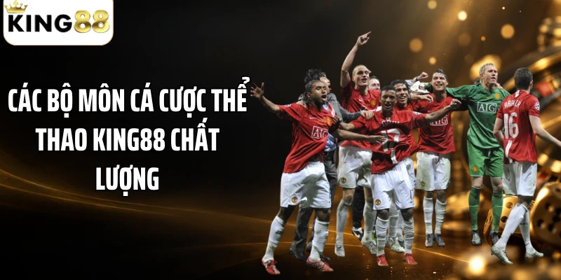 Các bộ môn cá cược thể thao KING88 chất lượng