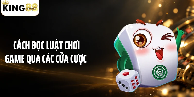 Cách đọc luật chơi game qua các cửa cược 
