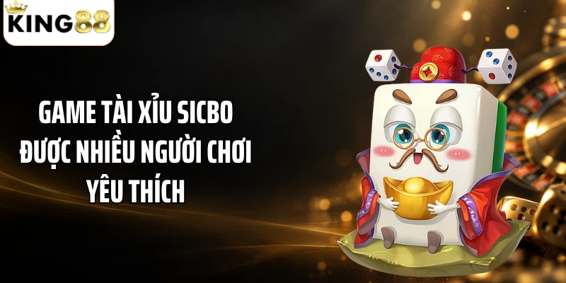 Game tài xỉu sicbo được nhiều người chơi yêu thích