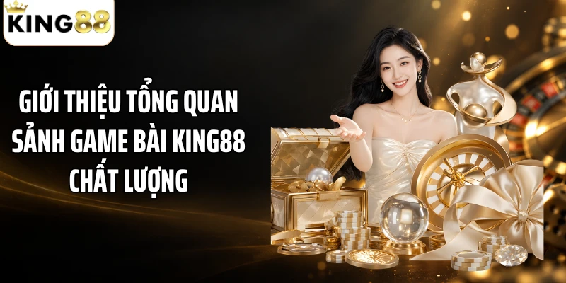 Giới thiệu tổng quan sảnh game bài KING88 chất lượng