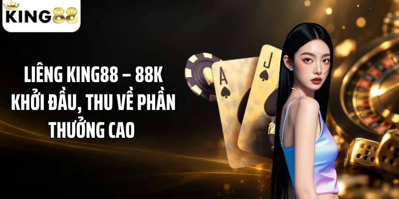 Liêng KING88 – 88K Khởi Đầu, Thu về Phần Thưởng Cao 