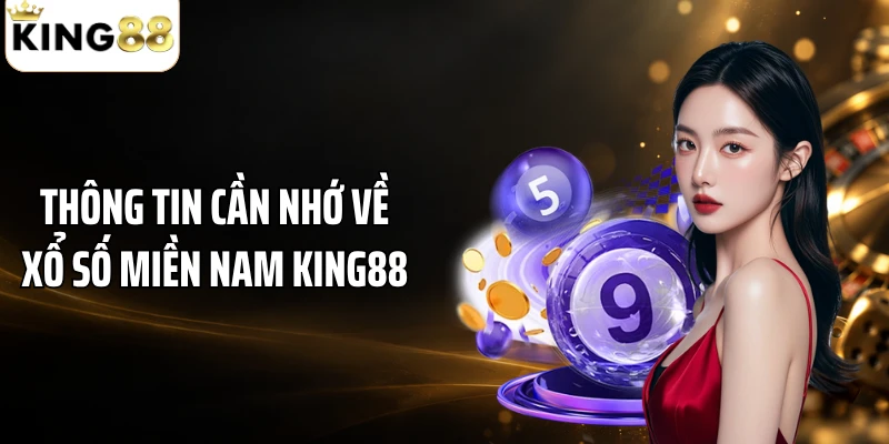 Thông tin cần nhớ về xổ số miền Nam KING88
