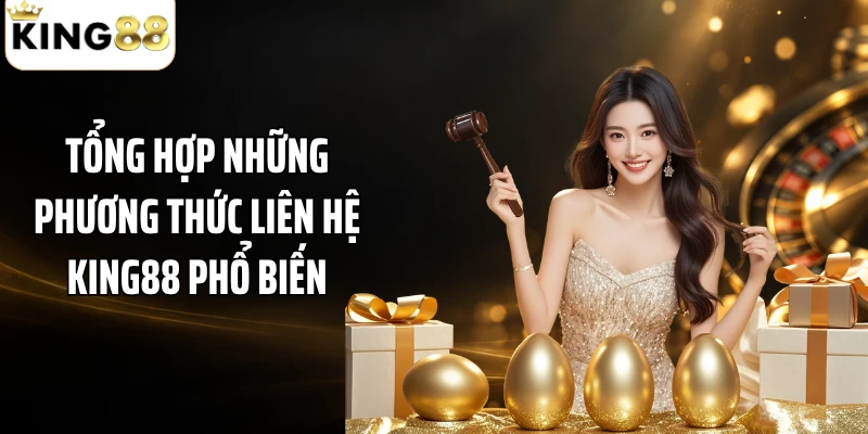 Tổng hợp những phương thức liên hệ KING88 phổ biến